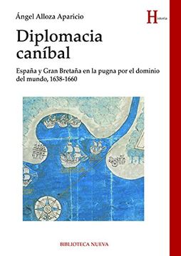 portada DIPLOMACIA CANÍBAL: España y Gran Bretaña en la pugna por el dominio del mundo, 1638-1660
