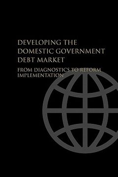 portada developing the domestic government debt market: from diagnostics to reform implementation (en Inglés)