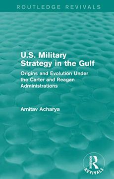 portada U. S. Military Strategy in the Gulf (Routledge Revivals): Origins and Evolution Under the Carter and Reagan Administrations (en Inglés)
