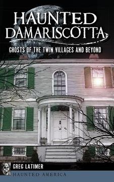 portada Haunted Damariscotta: Ghosts of the Twin Villages and Beyond (en Inglés)
