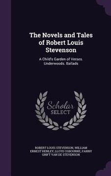 portada The Novels and Tales of Robert Louis Stevenson: A Child's Garden of Verses. Underwoods. Ballads (en Inglés)