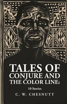 portada Tales of Conjure and The Color Line: 10 Stories: 10 Stories By: Charles Waddell Chesnutt (en Inglés)