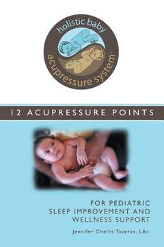 portada Holistic Baby Acupressure System: 12 Acupressure Points for Pediatric Sleep Improvement and Wellness Support (en Inglés)