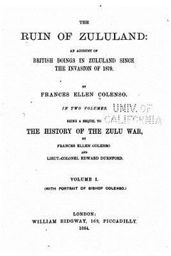 portada The ruin of Zululand, an account of British doings in Zululand since the invasion of 1879 - Vol. I (in English)