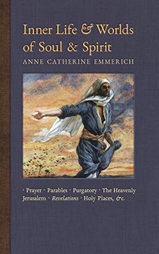 portada Inner Life and Worlds of Soul & Spirit: Prayers, Parables, Purgatory, Heavenly Jerusalem, Revelations, Holy Places, Gospels, &c. (New Light on the Visions of Anne c. Emmerich) (in English)