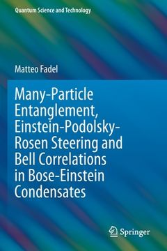 portada Many-Particle Entanglement, Einstein-Podolsky-Rosen Steering and Bell Correlations in Bose-Einstein Condensates (in English)