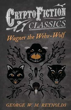 portada Wagner the Wehr-Wolf (Cryptofiction Classics - Weird Tales of Strange Creatures) (en Inglés)