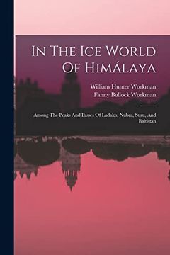 portada In the ice World of Himálaya: Among the Peaks and Passes of Ladakh, Nubra, Suru, and Baltistan (in English)