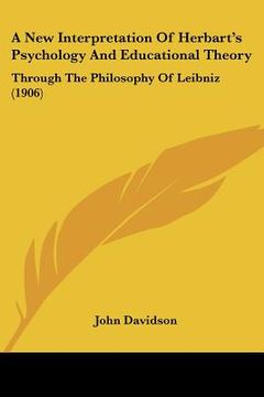 portada a new interpretation of herbart's psychology and educational theory: through the philosophy of leibniz (1906) (en Inglés)