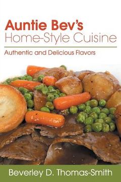 portada Auntie Bev's Home-Style Cuisine: Authentic and Delicious Flavors (en Inglés)