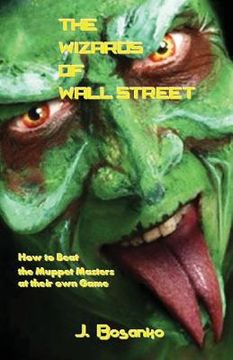 portada The Wizards of Wall Street: How to Beat the Muppet Masters at Their Own Game (en Inglés)