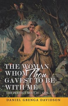 portada The Woman Whom Thou Gavest to Be with Me: The Perfect Match Gen.3:12
