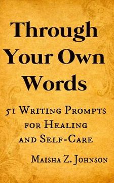 portada Through Your Own Words: 51 Writing Prompts for Healing and Self-Care (en Inglés)