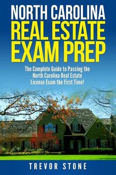 portada North Carolina Real Estate Exam Prep: The Complete Guide to Passing the North Carolina Real Estate License Exam the First Time! (in English)