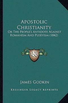 portada apostolic christianity: or the people's antidote against romanism and puseyism (1842or the people's antidote against romanism and puseyism (18 (en Inglés)