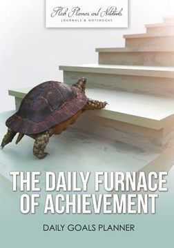 portada The Daily Furnace of Achievement: Daily Goals Planner (en Inglés)