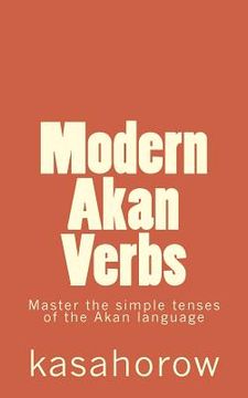 portada Modern Akan Verbs: Master the simple tenses of the Akan language (en Inglés)