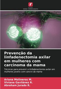portada Prevenção da Linfadenectomia Axilar em Mulheres com Carcinoma da Mama: Técnicas Para Prevenir a Linfadenectomia Axilar em Mulheres Jovens com Cancro da Mama (in Portuguese)