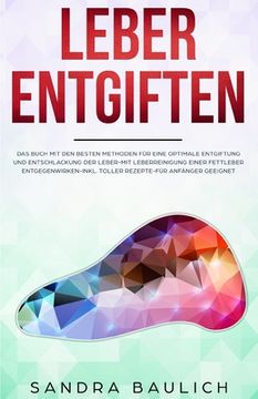 portada Leber entgiften: Das Buch mit den besten Methoden für eine optimale Entgiftung und Entschlackung der Leber-Mit Leberreinigung einer Fet (in German)