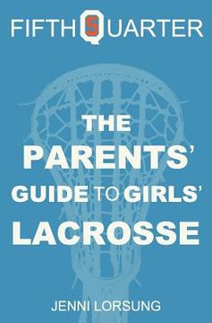 portada the parents' guide to girls' lacrosse (en Inglés)