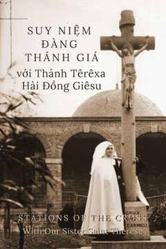 portada Suy Niệm Đàng Thánh Giá với Thánh Têrêxa Hài Đồng Giêsu: Stations of the Cross with Our Sister Saint Thérèse (en Vietnamita)