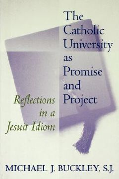 portada the catholic university as promise and project: reflections in a jesuit idiom (en Inglés)