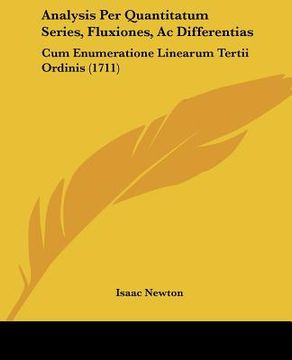 portada analysis per quantitatum series, fluxiones, ac differentias: cum enumeratione linearum tertii ordinis (1711) (in English)