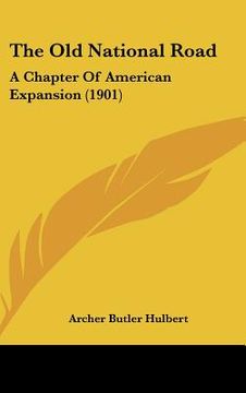 portada the old national road: a chapter of american expansion (1901) (en Inglés)