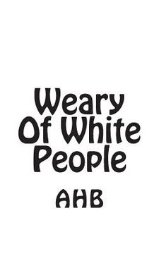 portada Weary Of White People (en Inglés)
