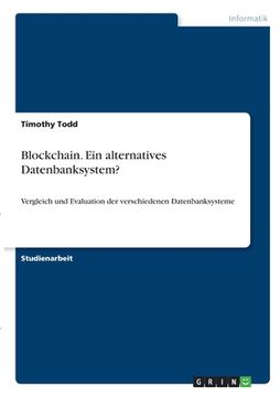 portada Blockchain. Ein alternatives Datenbanksystem?: Vergleich und Evaluation der verschiedenen Datenbanksysteme (in German)