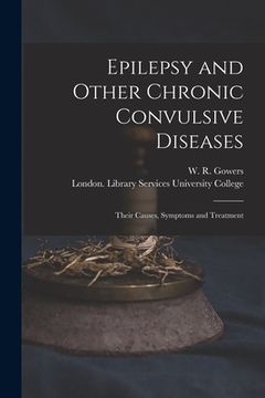 portada Epilepsy and Other Chronic Convulsive Diseases [electronic Resource]: Their Causes, Symptoms and Treatment (en Inglés)