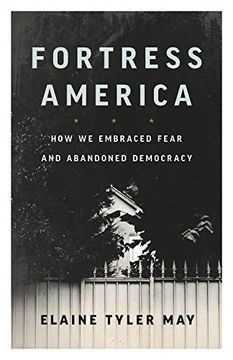 portada Fortress America: How we Embraced Fear and Abandoned Democracy (in English)