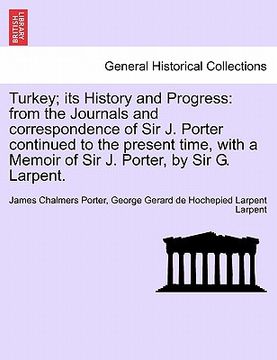 portada turkey; its history and progress: from the journals and correspondence of sir j. porter continued to the present time, with a memoir of sir j. porter, (en Inglés)