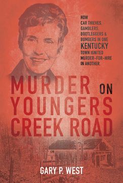 portada Murder on Youngers Creek Road: How car Thieves, Gamblers, Bootleggers & Bombers in one Kentucky Town Ignited a Murder-For-Hire in Another (en Inglés)