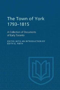 portada The Town of York 1793-1815: A Collection of Documents of Early Toronto