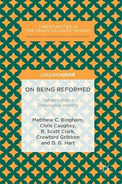 portada On Being Reformed: Debates Over a Theological Identity (Christianities in the Trans-Atlantic World) (en Inglés)