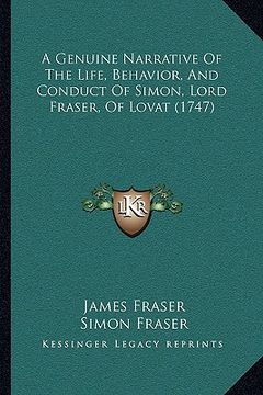 portada a genuine narrative of the life, behavior, and conduct of simon, lord fraser, of lovat (1747)