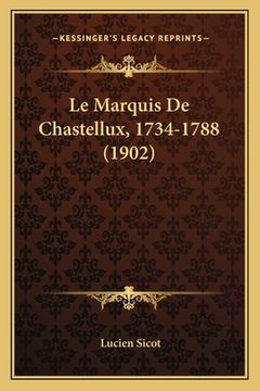 portada Le Marquis De Chastellux, 1734-1788 (1902) (en Francés)