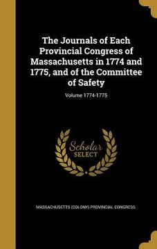 portada The Journals of Each Provincial Congress of Massachusetts in 1774 and 1775, and of the Committee of Safety; Volume 1774-1775 (in English)