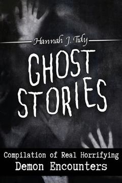 portada Ghost Stories: Compilation of Real Horrifying- Demon Encounters (in English)