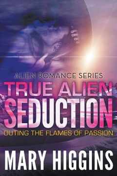 portada True Alien Seduction: Outing the Flames of Passion (Alien Romance Series) (en Inglés)
