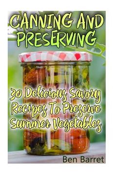 portada Canning And Preserving: 30 Delicious Savory Recipes To Preserve Summer Vegetables: (Confiture Pot, Preserving Italy) (en Inglés)