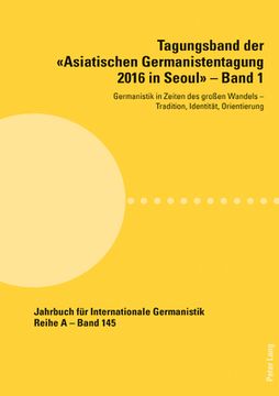 portada Tagungsband der Asiatischen Germanistentagung 2016 in Seoul - Band 1: Germanistik in Zeiten des großen Wandels - Tradition, Identitaet, Orientierung (en Alemán)