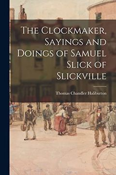 portada The Clockmaker, Sayings and Doings of Samuel Slick of Slickville (en Inglés)