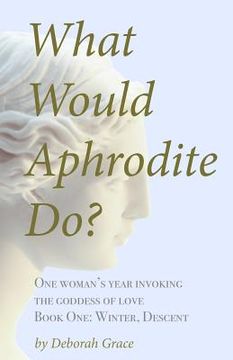 portada What Would Aphrodite Do?: Book One: Winter, Descent (en Inglés)