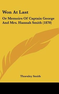 portada won at last: or memoirs of captain george and mrs. hannah smith (1870) (en Inglés)