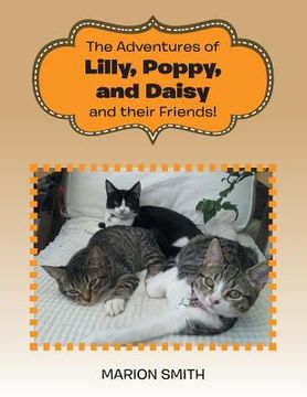 portada The Adventures of Lilly, Poppy, and Daisy and their Friends! (en Inglés)