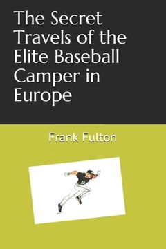 portada The Secret Travels of the Elite Baseball Camper in Europe (en Inglés)