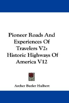 portada pioneer roads and experiences of travelers v2: historic highways of america v12 (en Inglés)