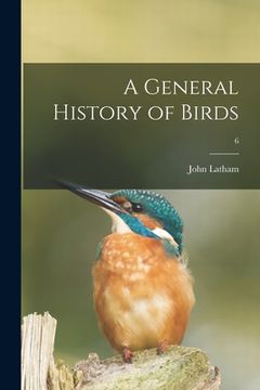 portada A General History of Birds; 6 (en Inglés)